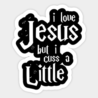 I Love Jesus But I Cuss A Little , Birthday Gift Bff, Funny, Birthday Gift Sticker